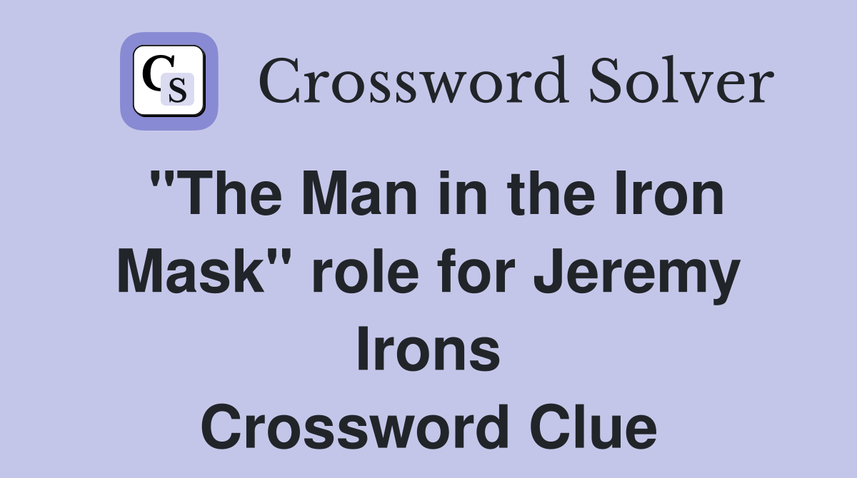 "The Man in the Iron Mask" role for Jeremy Irons Crossword Clue